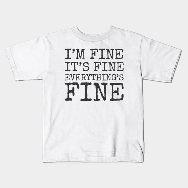 I'm Fine It's Fine Everything's Fine Kids T-Shirt by ahmadzakiramadhan